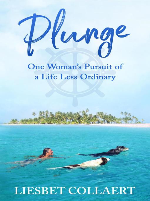 Title details for Plunge: One Woman's Pursuit of a Life Less Ordinary by Liesbet Collaert - Available